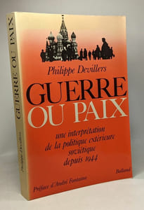 Guerre Ou Paix - Une Interprétation De La Politique Extérieure Soviétique Depuis 1944