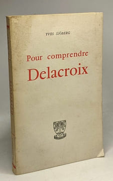 Pour comprendre Delacroix. Sjöberg Yves