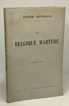 La Belgique martyre. Nothomb Pierre