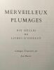 Merveilleux plumages - dix siècles de Livres d'oiseaux - catalogue d'exposition par Jan Balis. Jan Balis