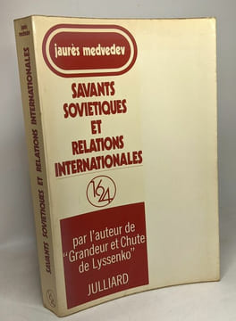 Savants soviétiques et relations internationales - par l'auteur de "Grandeure et chute de Lyssenko". Medvedev Jaurès
