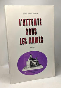 L'attente sous les armes ou la drôle de guerre --- 1939-1940