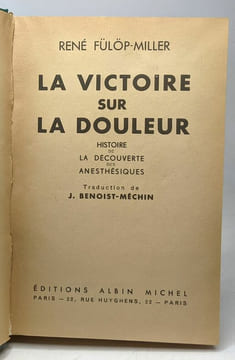 La victoire sur la douleur - histoire de la découverte des anesthésiques - traduction J. Benoist-Méchin. René Fülöp-Miller