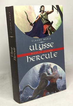 Ulysse - Hercule - héros de légende. Claude Merle