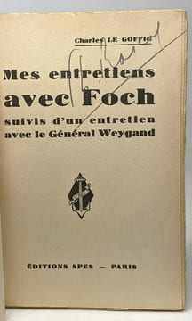 Mes entretiens avec Foch suivis d'un entretien avec le général Weygand. Charles Le Goffic