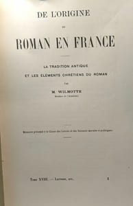 De l'origine du Roman en France - la tradition antique et les éléments chrétiens du roman - TOME XVIII lettres etc