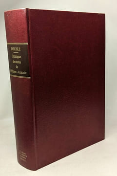 Catalogue des actes de Philippe-Auguste - avec une introduction sur les sources les caractères et l'importance historiques de ces documents. Delisle ...