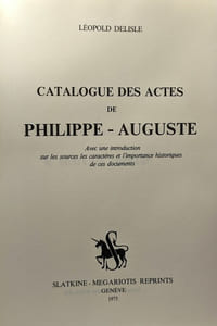 Catalogue des actes de Philippe-Auguste - avec une introduction sur les sources les caractères et l'importance historiques de ces documents