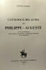 Catalogue des actes de Philippe-Auguste - avec une introduction sur les sources les caractères et l'importance historiques de ces documents. Delisle ...