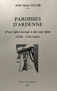 Paroisses d'Ardenne - d'une église sauvage à une sage église (VIIIe - XXe siècle) - Cahiers de la Haute-Sûre n°2