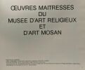 Oeuvres maitresses du musée d'art religieux et d'Art Mosan. Albert Meunier Françoise Pirenne-Hulin