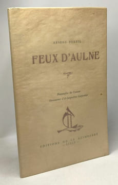 Feux d'Aulne - frontispice de l'auteur - ornements d'A.-Jacqueline Carpentier - avec hommage de l'auteur. Soreil Arsène