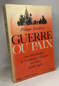 Guerre Ou Paix - Une Interprétation De La Politique Extérieure Soviétique Depuis 1944