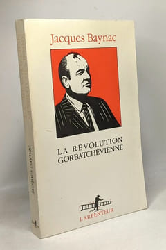 La révolution gorbatchévienne. Baynac J