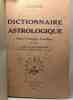 Dictionnaire astrologique - (manuel d'Astrologie Scientifique) - préface du Colonel Maillaud --- avec hommage de l'auteur. H.J. Gouchon