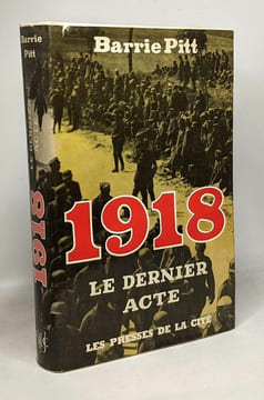 1918 le dernier acte. Barrie Pitt