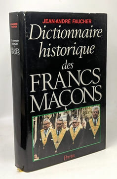 Dictionnaire historique des francs-maçons: Du XVIIIe siècle à nos jours. Faucher Jean-André