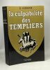 La culpabilité des Templiers suivie de l'innocence des Templiers de Les Templiers et le culte des forces génésiques et de Le procès contre les ...