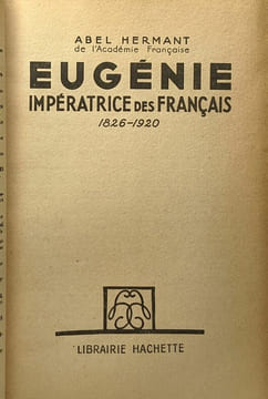 Eugénie impératrice des Français 1826-1920. Abel Hermant
