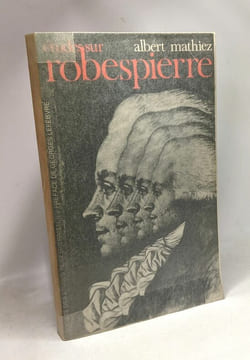 Études sur Robespierre - 1754-1794 - société des études Robespierristes préface de Georges Lefebvre. Albert Mathiez