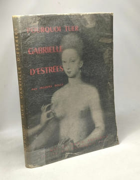 Pourquoi tuer Gabrielle d'Estrées. Jacques Bolle
