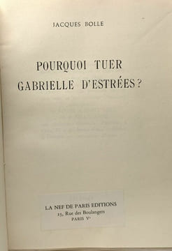 Pourquoi tuer Gabrielle d'Estrées. Jacques Bolle