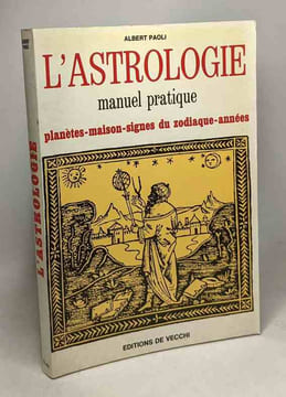 L'astrologie - manuel pratique - planètes maisons signe du zodiaque années. Albert Paoli