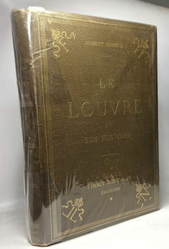 Le Louvre et son histoire - ouvrage illustré de 140 gravures sur bois et photogravures d'après des dessins des plans et des estampes de l'époque. ...