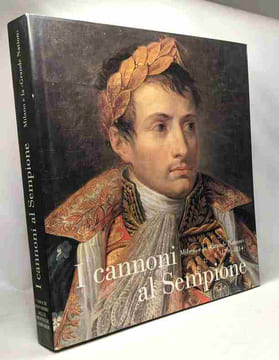 I cannoni al Sempione - Milano e la "Grande Nation" (1796-1814). Della Peruta Capra Rumi De Vecchi Scotti Brignoli Malipiero Cerruti Bezzola