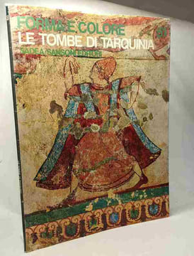 Le Tombe di Tarquinia - Forma e colore I grande ciclii dell'arte. A. Mansuelli Giacomo Pozzi Bellini