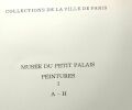 Catalogue sommaire illustré des peintures - palais des beaux-arts de la ville de Paris - musée du Petit Palais peintures - TOME I A-H. Juliette Laffon