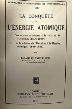 La Conquête de l'Energie Atomique. I- Des Rayons Uraniques à ls scission de l'Uranium (1896-1940) - II- De la Scission de l'Uranium à la bombe ...