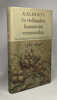 De Hollanders komen ons vermoorden: De scheiding tussen Noord- en Zuid- Nederland --- 1585-1648
