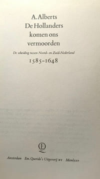 De Hollanders komen ons vermoorden: De scheiding tussen Noord- en Zuid- Nederland --- 1585-1648