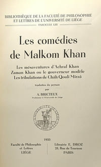 Les comédies de Malkom Khan - les mésaventures d'Achraf Khan Zaman Khan ou le gouverneur modèle Les tribulations de Châh Qoulî Mîrzâ - traduites du persan par A. Bricteux