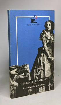 Le Vol de la guillotine ou: La jeune fille et l'intégrisme. Corday Charlotte