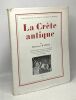 La Crète antique - collection de l'Institut français d'Athènes 87 - seconde édition revue et augmentée avec 114 photographies hors texte et cinq ...