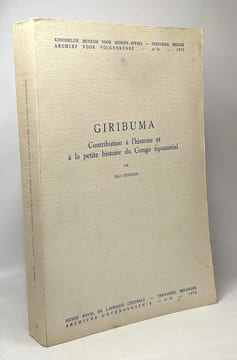 Giribuma - Contribution à l'histoire et à la petite histoire du Congo équatorial - Koninklijk museum voor midden afrika tervuren belgie archief voor ...