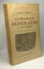 Le pharaon Akh-En-Aton et son époque - Bibliothèque Historique. Arthur Weigall