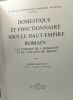 Domestique et fonctionnaire sous le Haut-Empire Romain - la condition de l'affranchi et de l'esclave du Prince - centre de recherches d'histoire ...