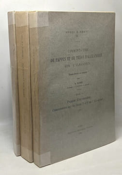 Comentaires de Pappus et de Théon d'Alexandrie sur l'Almageste - TOME I/ livres 5 & 6 (Pappus) + TOME II/ 1 & 2 (Théon d'Aldexandrie)+ TOME III/ 3 & 4 ...