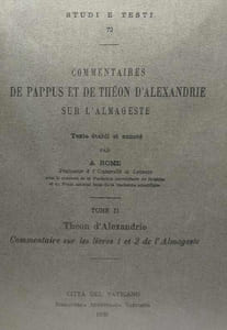 Comentaires de Pappus et de Théon d'Alexandrie sur l'Almageste - TOME I/ livres 5 & 6 (Pappus) + TOME II/ 1 & 2 (Théon d'Aldexandrie)+ TOME III/ 3 & 4 (Théon d'Alexandrie) - studi e testi