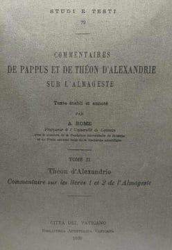Comentaires de Pappus et de Théon d'Alexandrie sur l'Almageste - TOME I/ livres 5 & 6 (Pappus) + TOME II/ 1 & 2 (Théon d'Aldexandrie)+ TOME III/ 3 & 4 ...