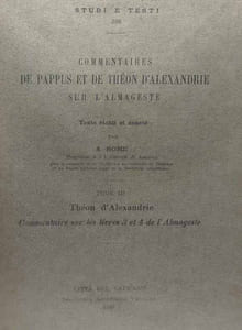 Comentaires de Pappus et de Théon d'Alexandrie sur l'Almageste - TOME I/ livres 5 & 6 (Pappus) + TOME II/ 1 & 2 (Théon d'Aldexandrie)+ TOME III/ 3 & 4 (Théon d'Alexandrie) - studi e testi