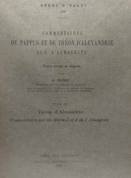 Comentaires de Pappus et de Théon d'Alexandrie sur l'Almageste - TOME I/ livres 5 & 6 (Pappus) + TOME II/ 1 & 2 (Théon d'Aldexandrie)+ TOME III/ 3 & 4 ...
