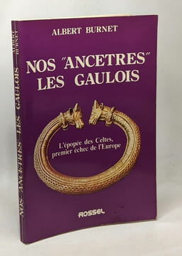 Nos ancêtres les Gaulois - l'épopée des Celtes premier échec de l'Europe. Burnet Albert