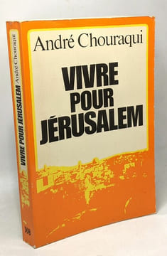 Vivre pour Jérusalem. Chouraqui André