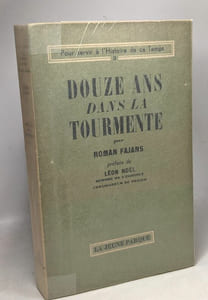 Douze ans dans la tourmente - préface de Léon Noël -- pour servir à l'Histoire de ce temps 3