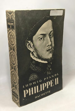 Philippe II - 1527 - 1598 - une époque un homme un roi. Pfandl Ludwig
