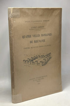Quatre villes romaines de Rhénanie Trèves-Mayence-Bonn-Cologne --- études d'archéologie rhénane. Albert Grenier